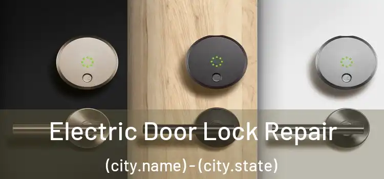 Electric Door Lock Repair (city.name) - (city.state)